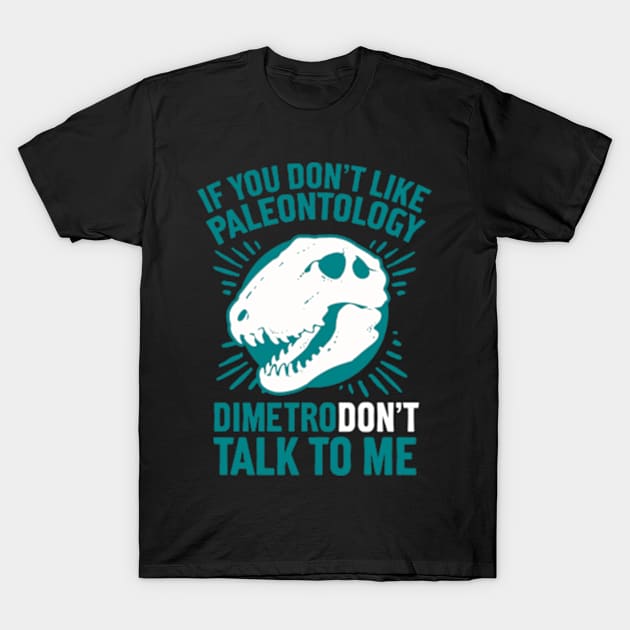 DIMETRODON'T TALK TO ME T-Shirt by YolandaRoberts